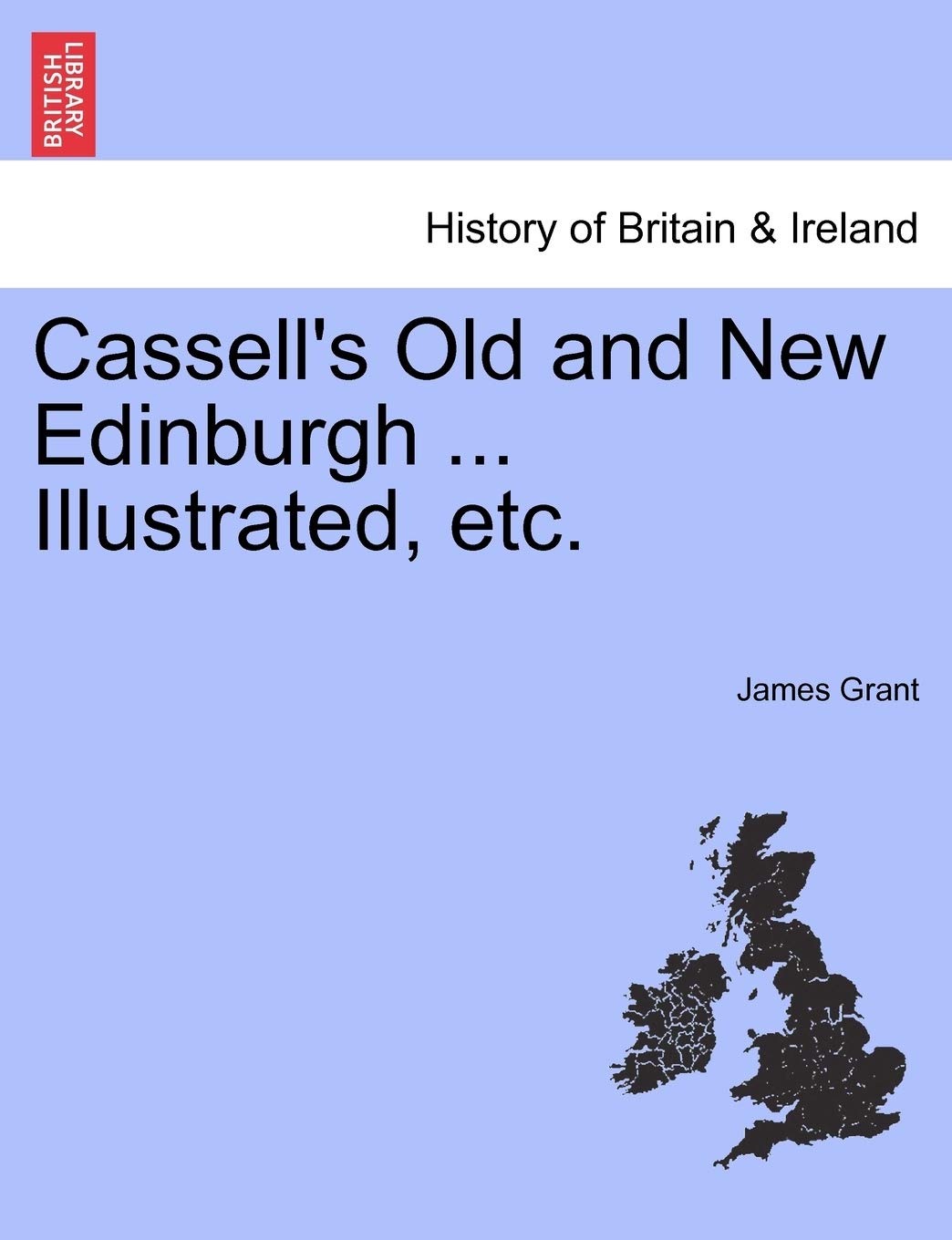 Cassell's Old and New Edinburgh ... Illustrated, Etc. Politics & History