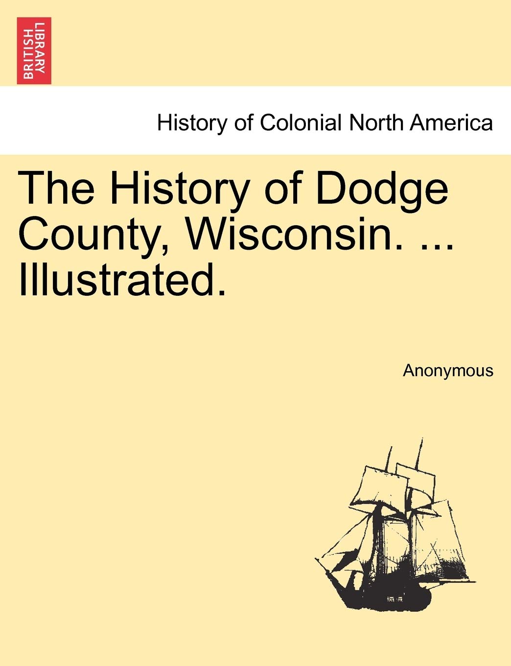 The History of Dodge County, Wisconsin. ... Illustrated. Politics & History
