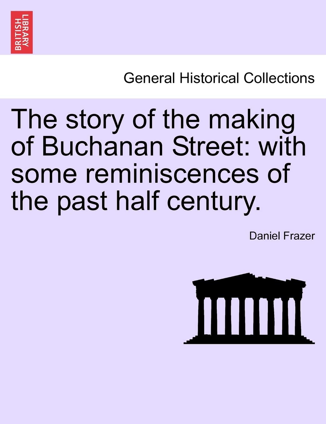 The Story of the Making of Buchanan Street: With Some Reminiscences of the Past Half Century. Contemporary literature Books