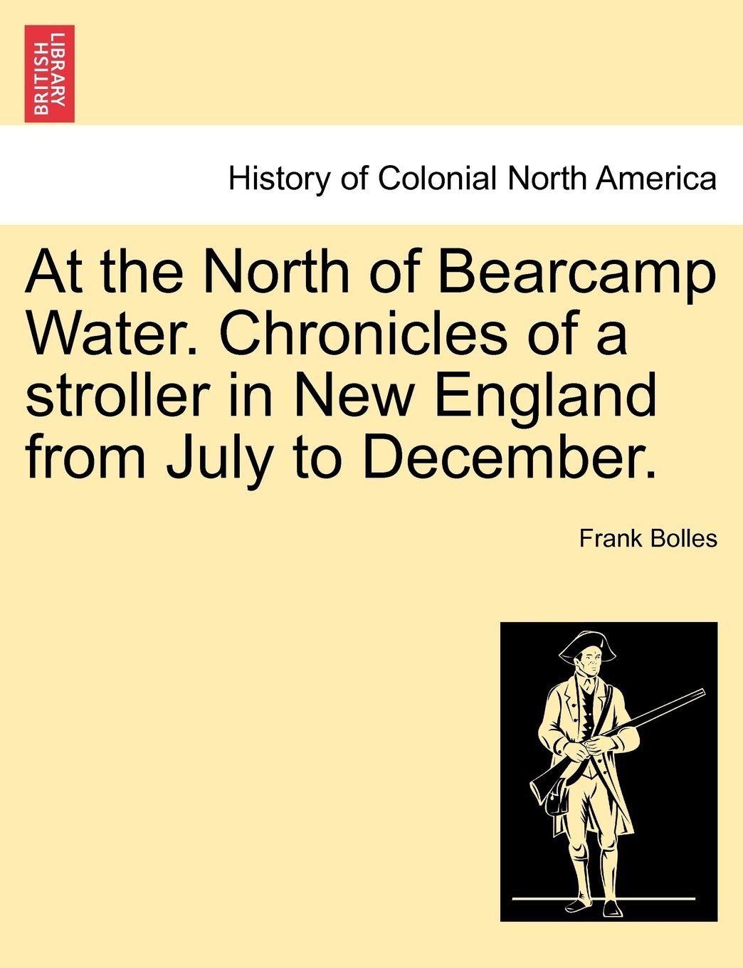 At the North of Bearcamp Water. Chronicles of a Stroller in New England from July to December. Politics & History