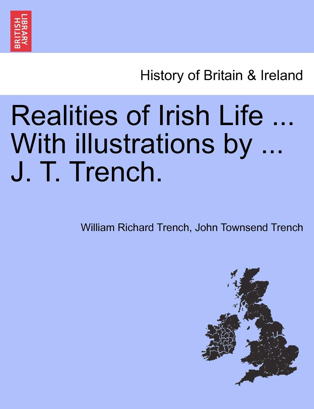 Realities of Irish Life ... with Illustrations by ... J. T. Trench. Politics & History