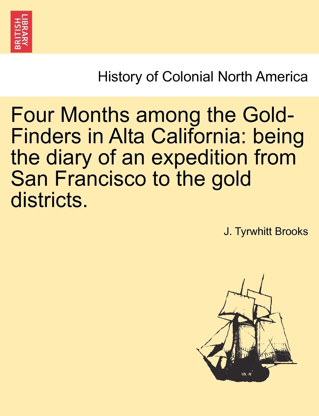 Four Months Among the Gold-Finders in Alta California: Being the Diary of an Expedition from San Francisco to the Gold Districts. Politics & History