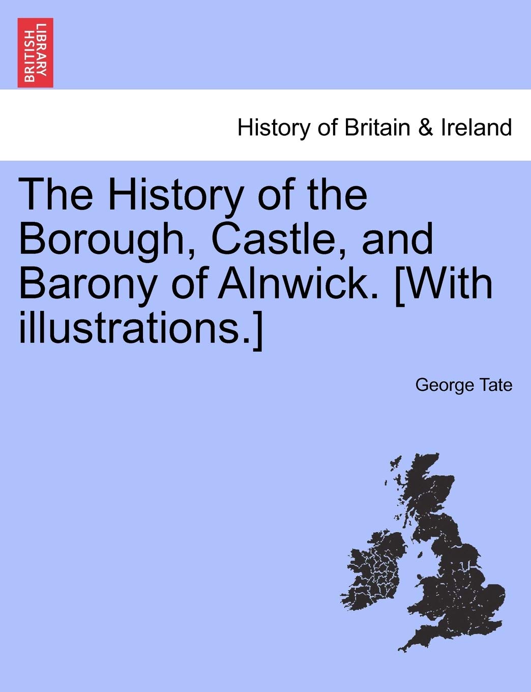 The History of the Borough, Castle, and Barony of Alnwick. Vol. I Contemporary literature