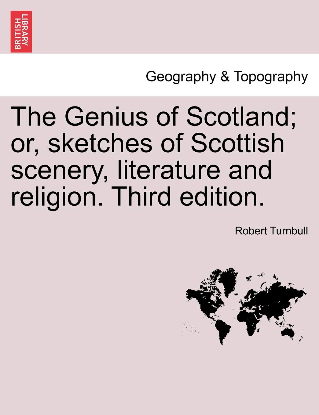 The Genius of Scotland; Or, Sketches of Scottish Scenery, Literature and Religion. Third Edition. Geology & Geography