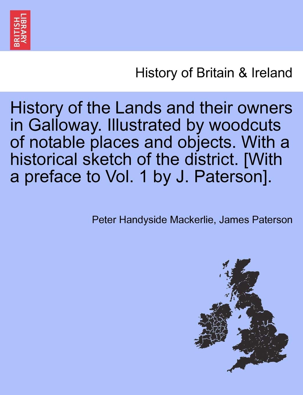 History of the Lands and Their Owners in Galloway. Illustrated by Woodcuts of Notable Places and Objects. with a Historical Sketch of the District. . Geology & Geography
