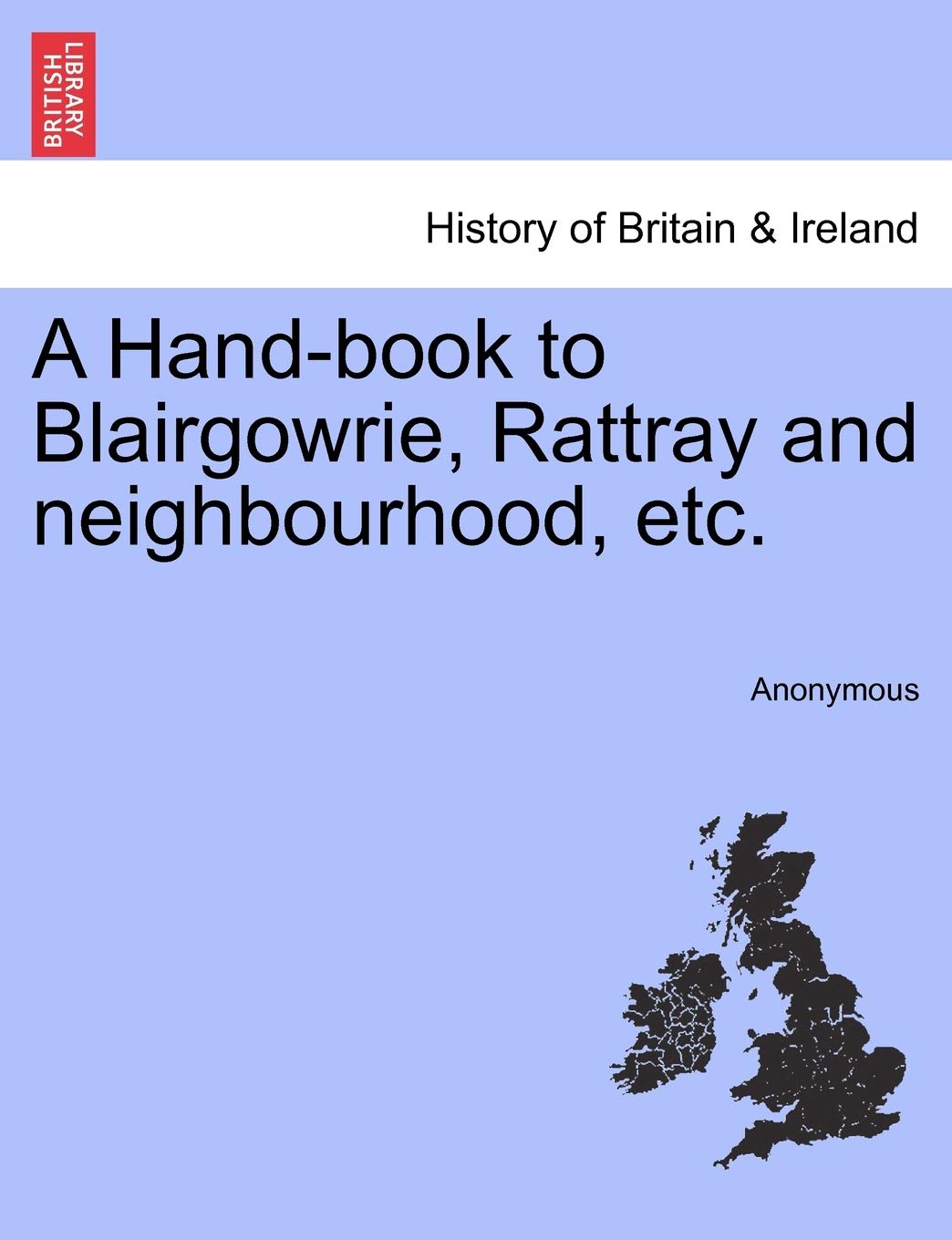 A Hand-Book to Blairgowrie, Rattray and Neighbourhood, Etc. Politics & History