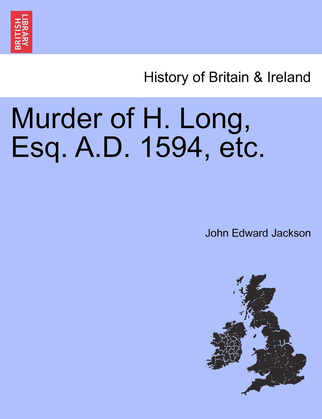 Murder of H. Long, Esq. A.D. 1594, Etc. Politics & History