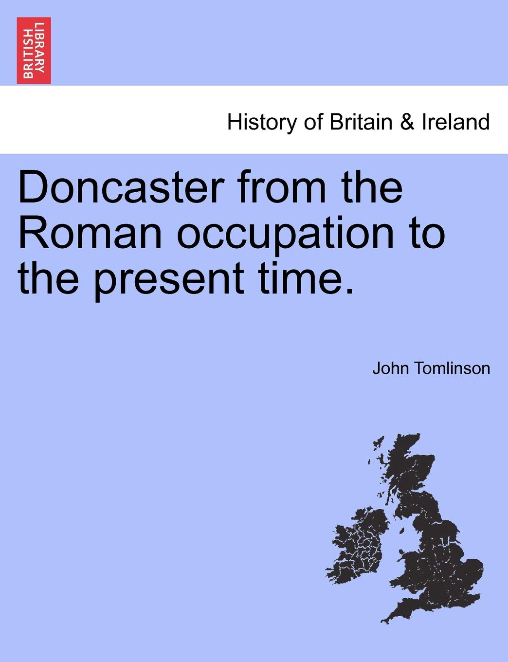 Doncaster from the Roman Occupation to the Present Time. Politics & History