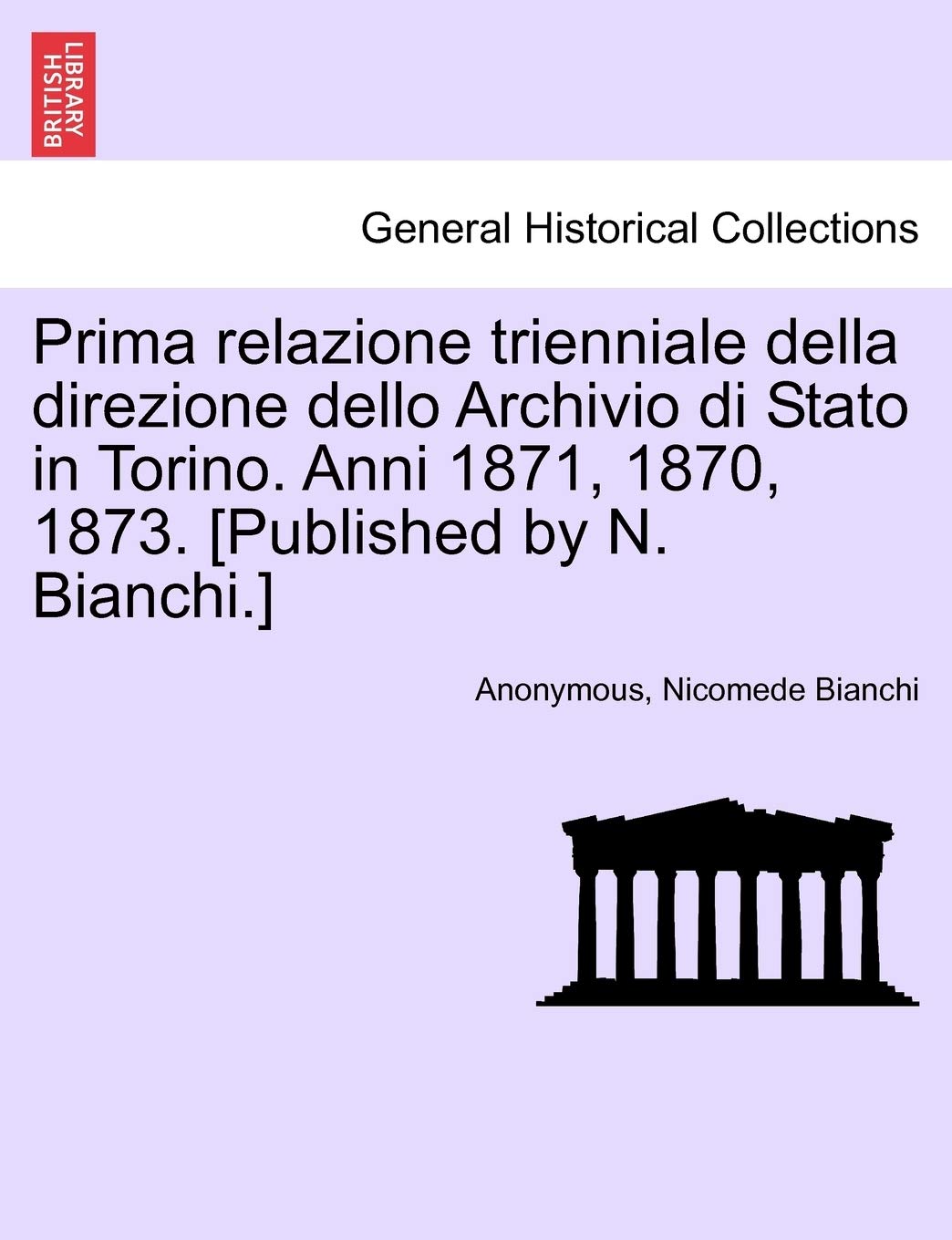 Prima Relazione Trienniale Della Direzione Dello Archivio Di Stato in Torino. Anni 1871, 1870, 1873. Politics & History