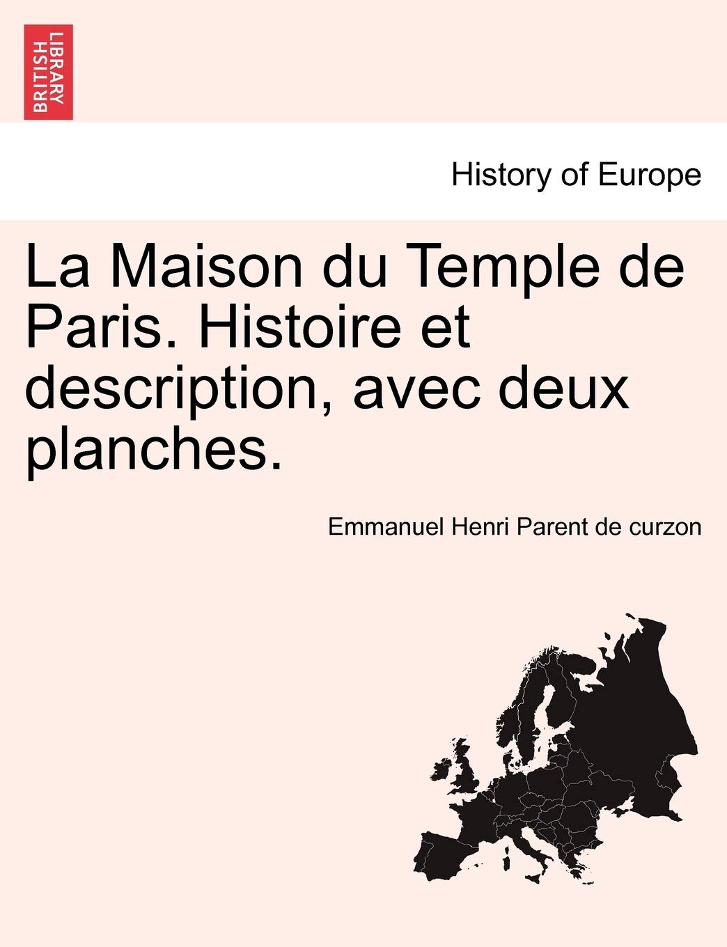 La Maison Du Temple de Paris. Histoire Et Description, Avec Deux Planches. book