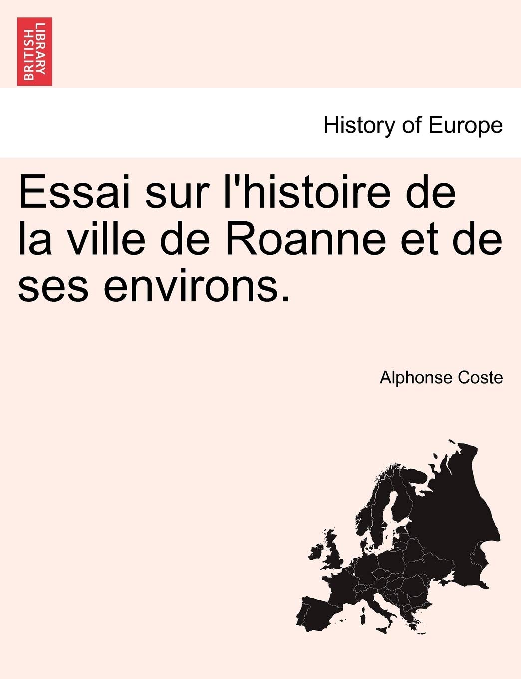 Essai Sur L'Histoire de La Ville de Roanne Et de Ses Environs. book