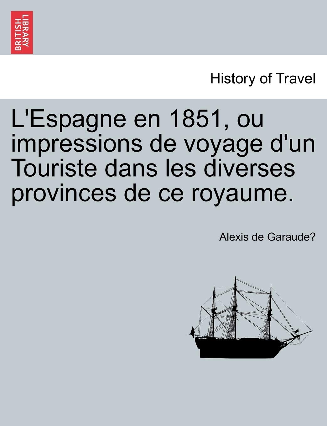 L'Espagne En 1851, Ou Impressions de Voyage D'Un Touriste Dans Les Diverses Provinces de Ce Royaume. book
