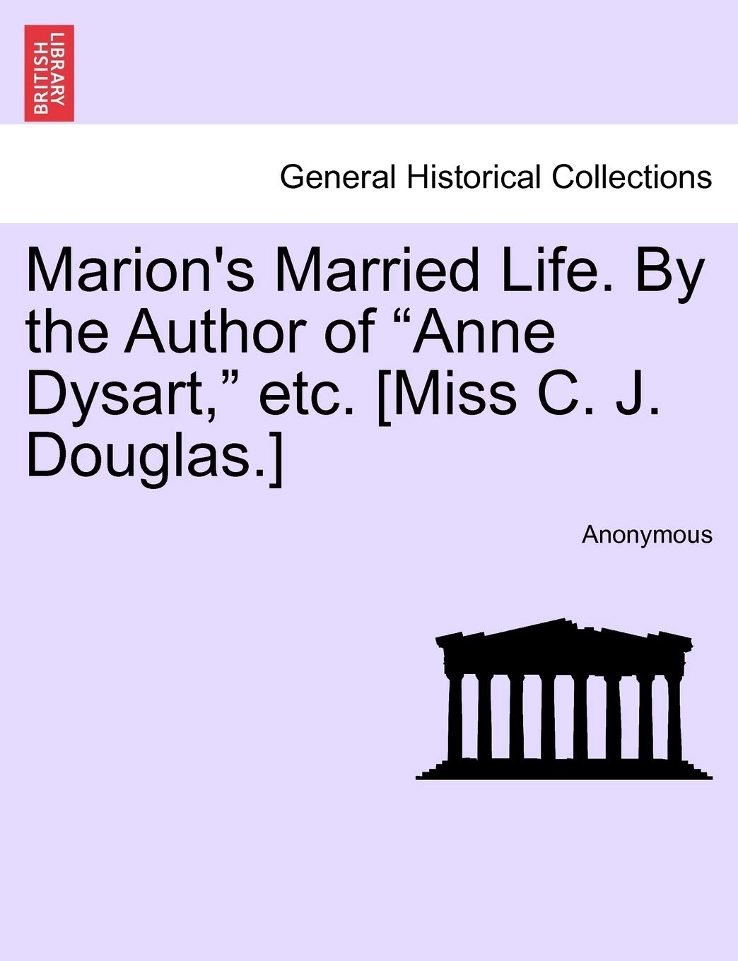 Marion's Married Life. by the Author of "Anne Dysart," Etc. Vol. II Politics & History