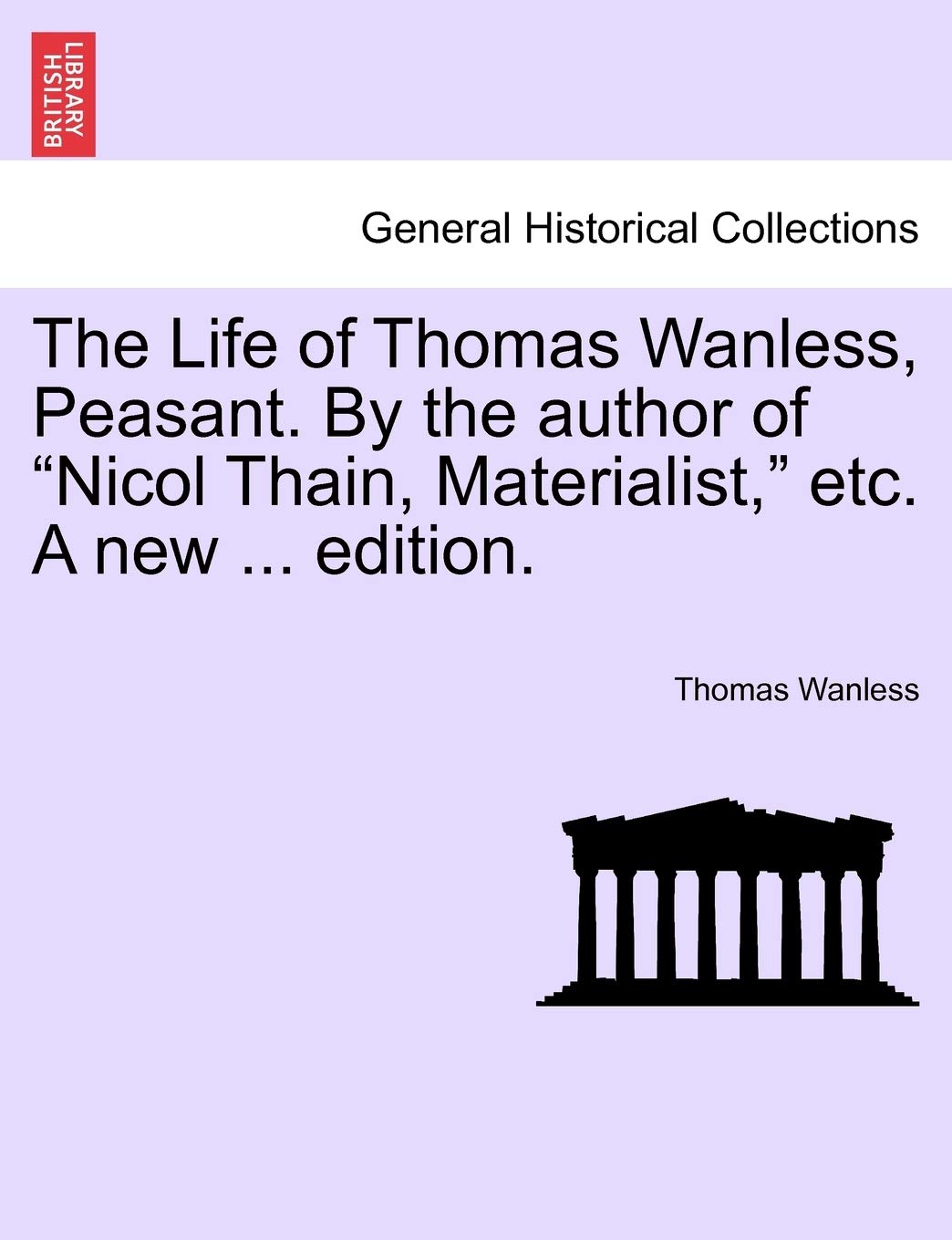 The Life of Thomas Wanless, Peasant. by the Author of "Nicol Thain, Materialist," Etc. a New ... Edition. book