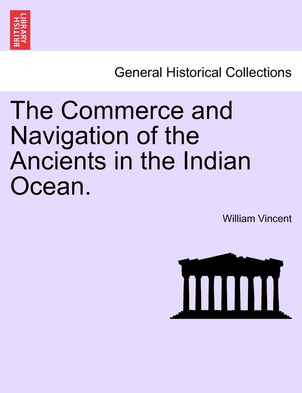 The Commerce and Navigation of the Ancients in the Indian Ocean. Vol. II. Politics & History