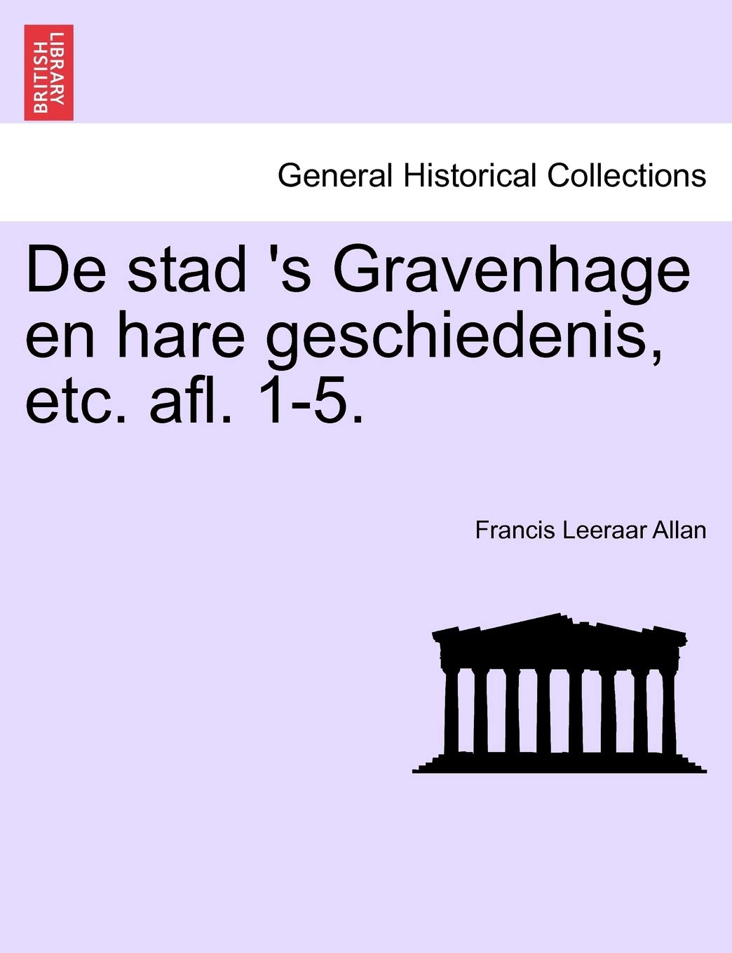 de Stad 's Gravenhage En Hare Geschiedenis, Etc. Afl. 1-5. Politics & History