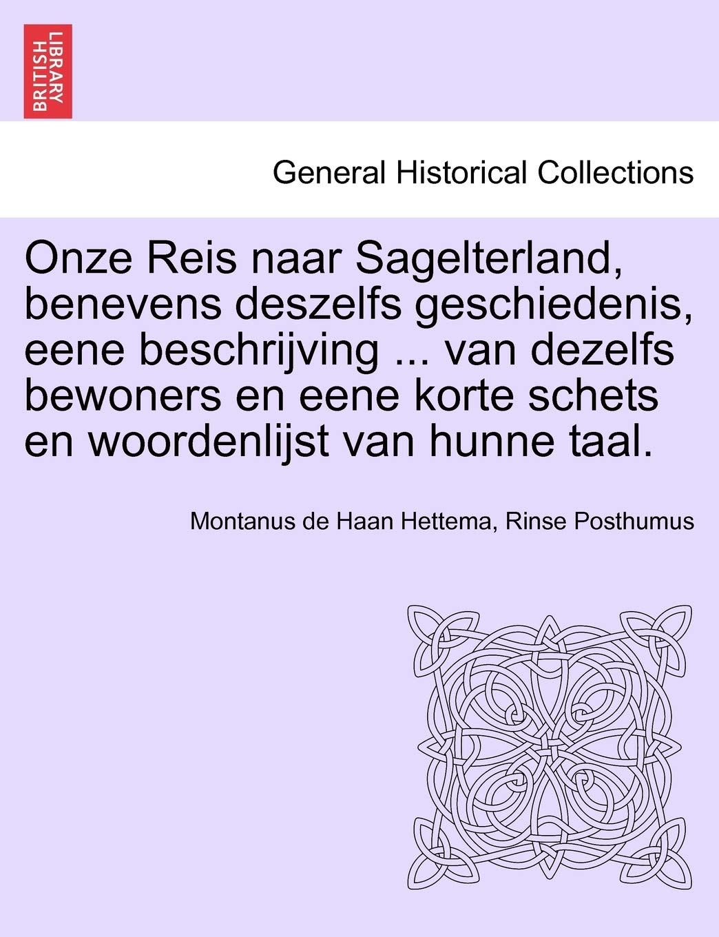 Onze Reis Naar Sagelterland, Benevens Deszelfs Geschiedenis, Eene Beschrijving ... Van Dezelfs Bewoners En Eene Korte Schets En Woordenlijst Van Hunne Taal. Politics & History