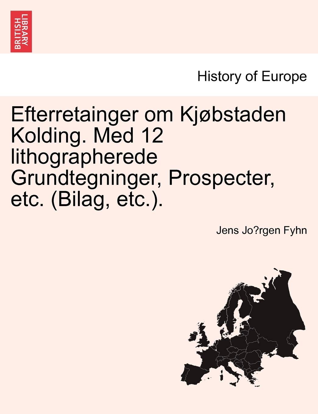 Efterretainger Om KJ Bstaden Kolding. Med 12 Lithographerede Grundtegninger, Prospecter, Etc. (Bilag, Etc.). Politics & History