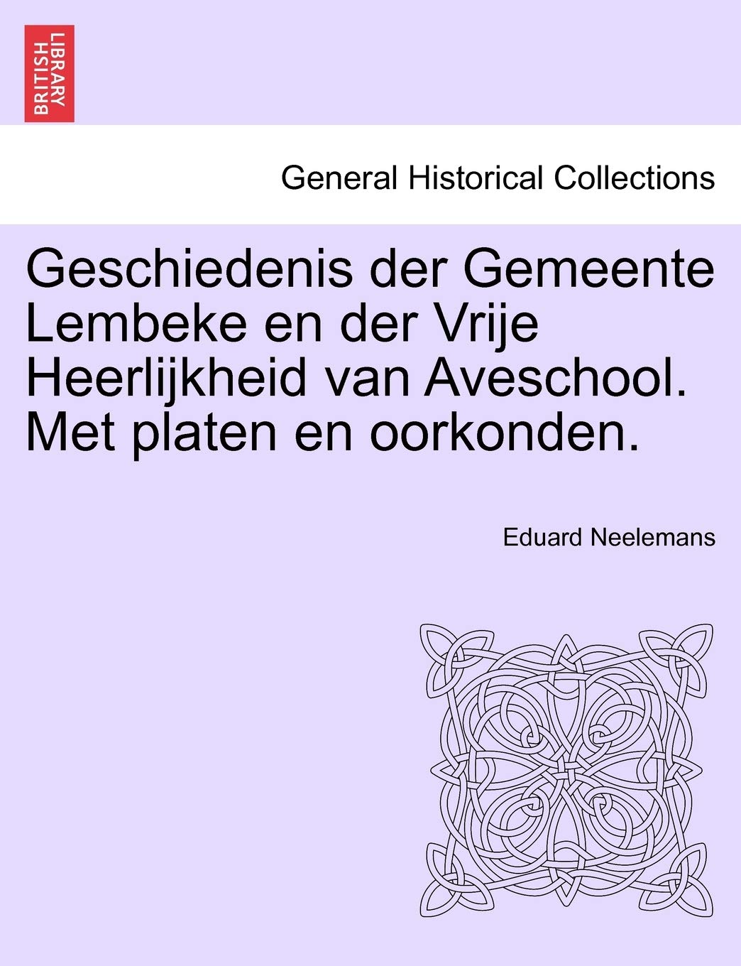 Geschiedenis Der Gemeente Lembeke En Der Vrije Heerlijkheid Van Aveschool. Met Platen En Oorkonden. Politics & History