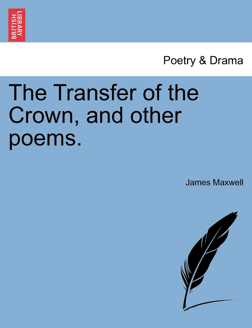 The Transfer of the Crown, and Other Poems. Drama