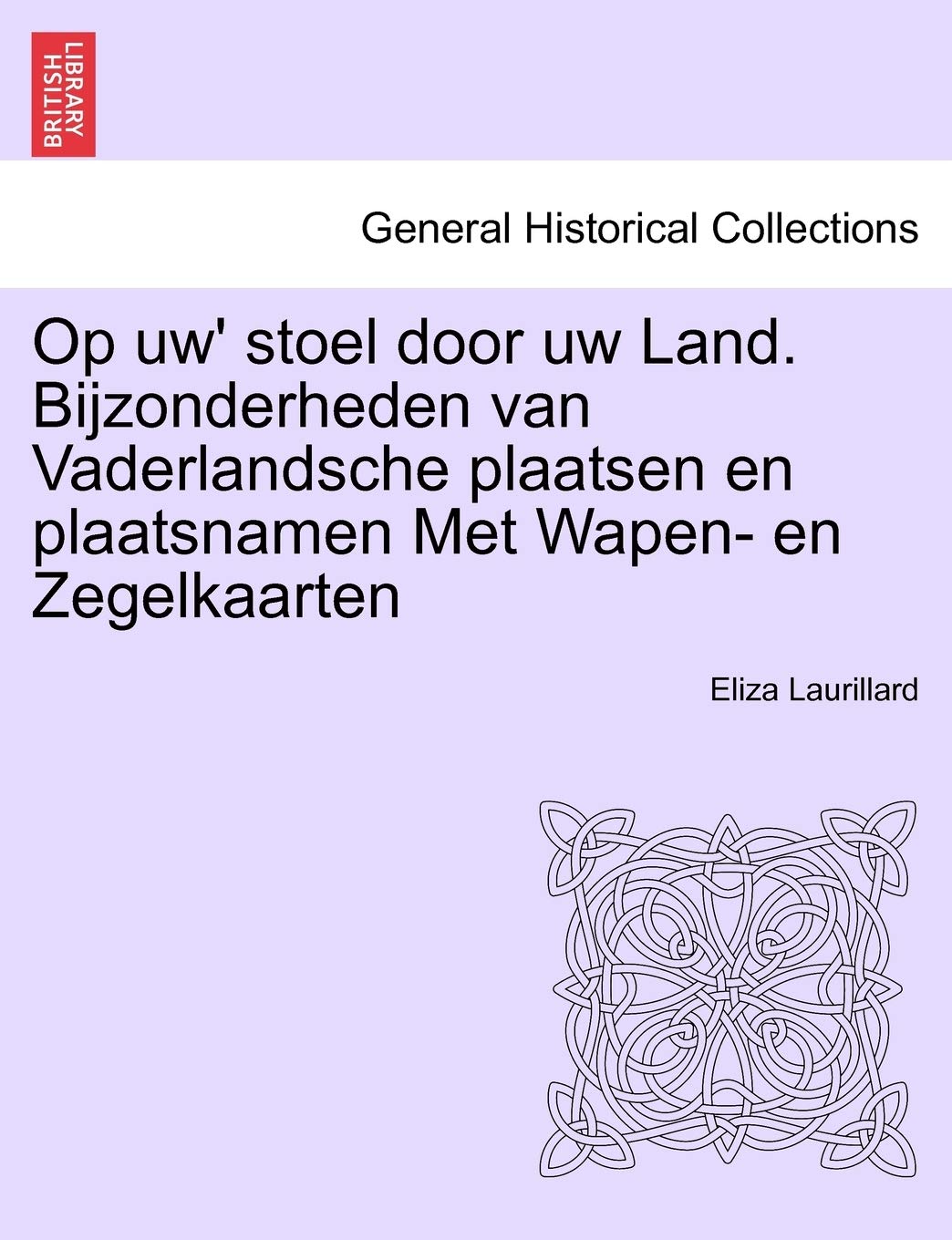 Op Uw' Stoel Door Uw Land. Bijzonderheden Van Vaderlandsche Plaatsen En Plaatsnamen Met Wapen- En Zegelkaarten Politics & History