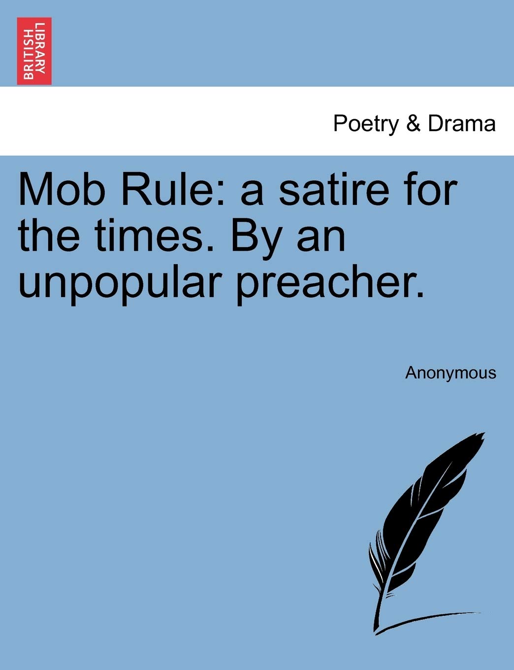 Mob Rule: A Satire for the Times. by an Unpopular Preacher. Drama