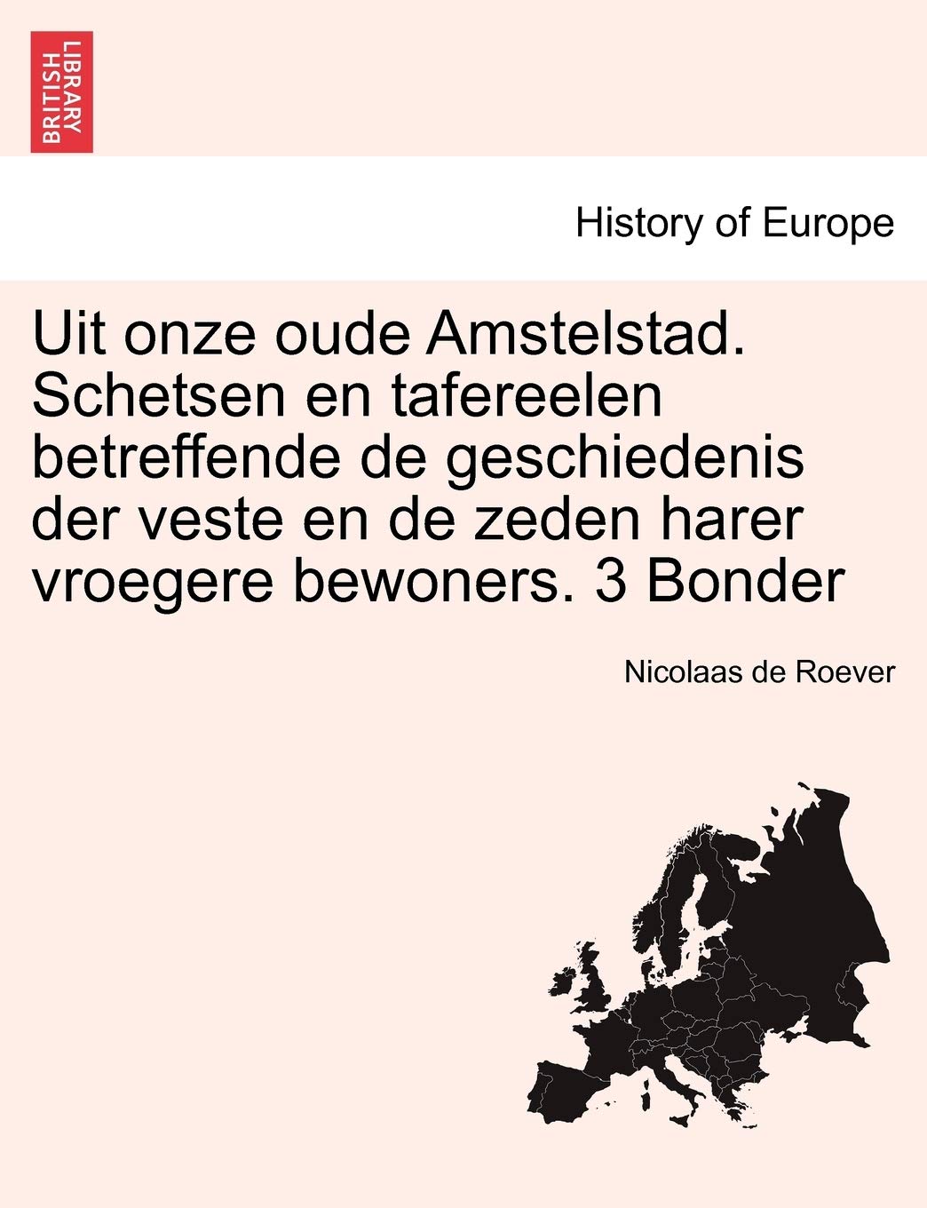 Uit Onze Oude Amstelstad. Schetsen En Tafereelen Betreffende de Geschiedenis Der Veste En de Zeden Harer Vroegere Bewoners. 3 Bonder Politics & History