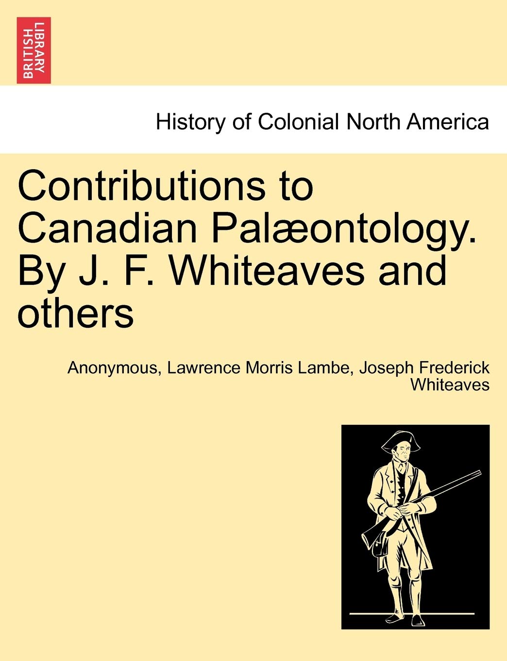 Contributions to Canadian Pal Ontology. by J. F. Whiteaves and Others Politics & History