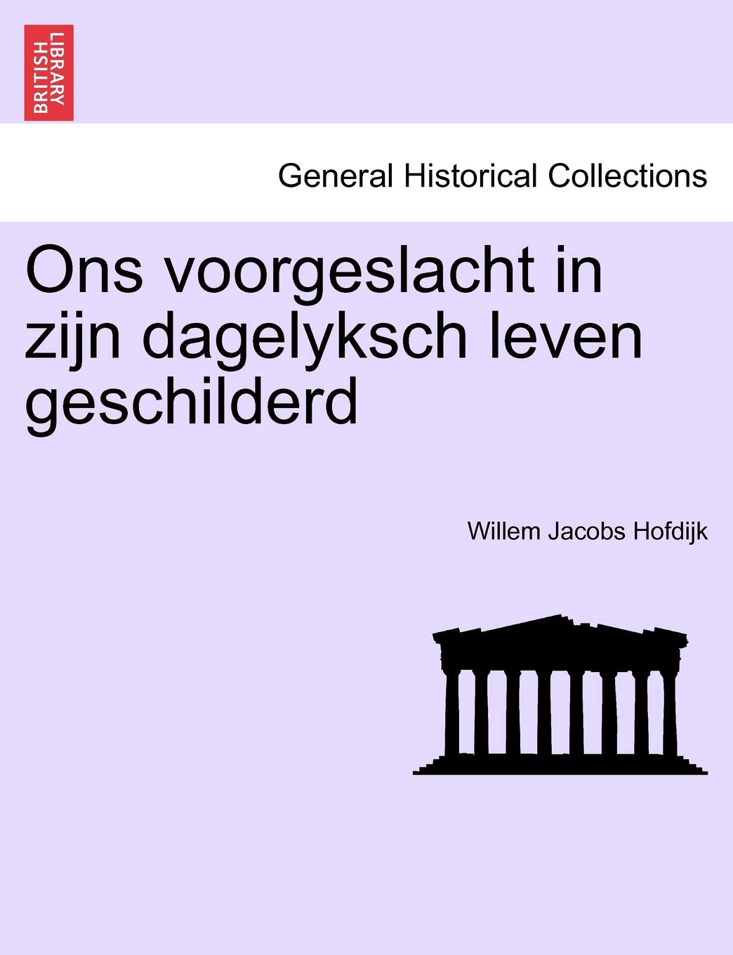 Ons Voorgeslacht in Zijn Dagelyksch Leven Geschilderd Politics & History
