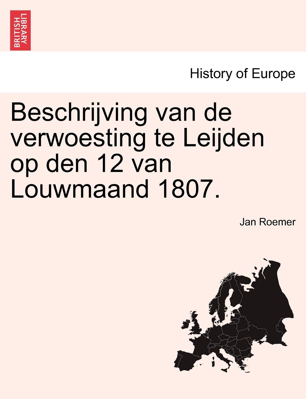 Beschrijving Van de Verwoesting Te Leijden Op Den 12 Van Louwmaand 1807. Politics & History
