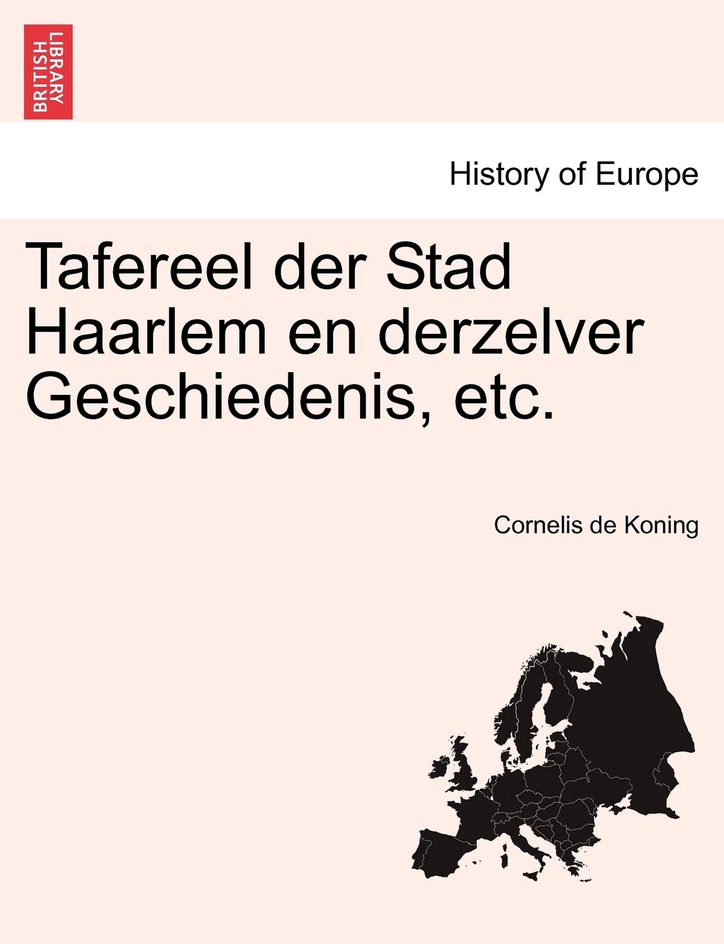 Tafereel Der Stad Haarlem En Derzelver Geschiedenis, Etc. Politics & History