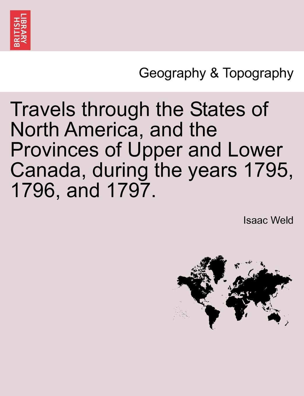 Travels Through the States of North America, and the Provinces of Upper and Lower Canada, During the Years 1795, 1796, and 1797. Geology & Geography