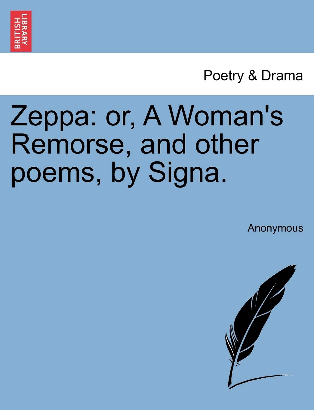 Zeppa: Or, a Woman's Remorse, and Other Poems, by Signa. Drama