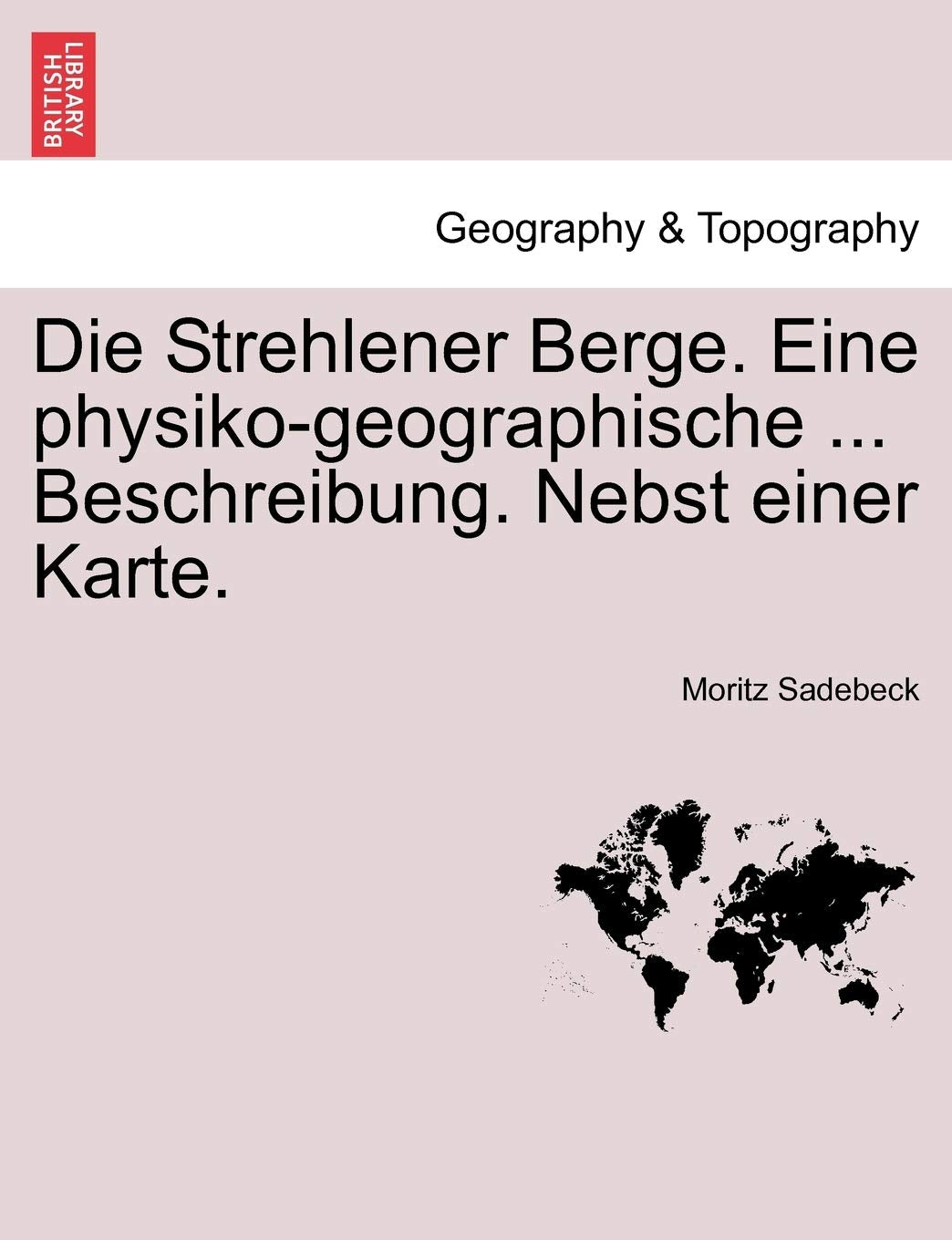 Die Strehlener Berge. Eine Physiko-Geographische ... Beschreibung. Nebst Einer Karte. Geology & Geography