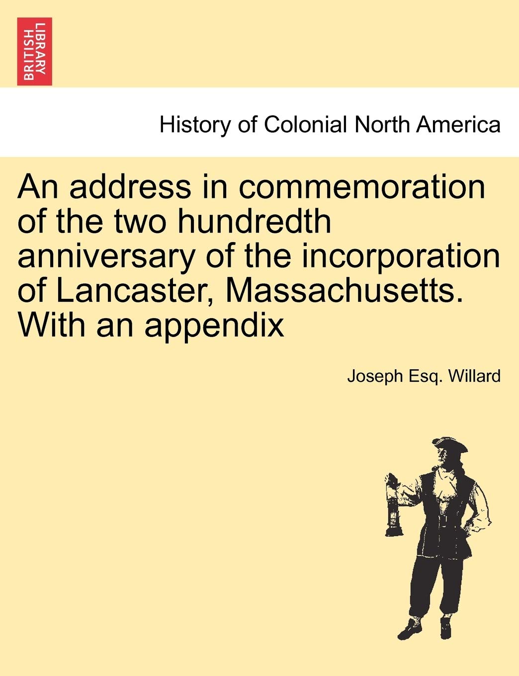 An Address in Commemoration of the Two Hundredth Anniversary of the Incorporation of Lancaster, Massachusetts. with an Appendix Politics & History