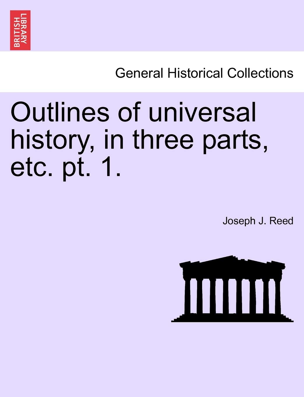 Outlines of Universal History, in Three Parts, Etc. PT. 1. Politics & History