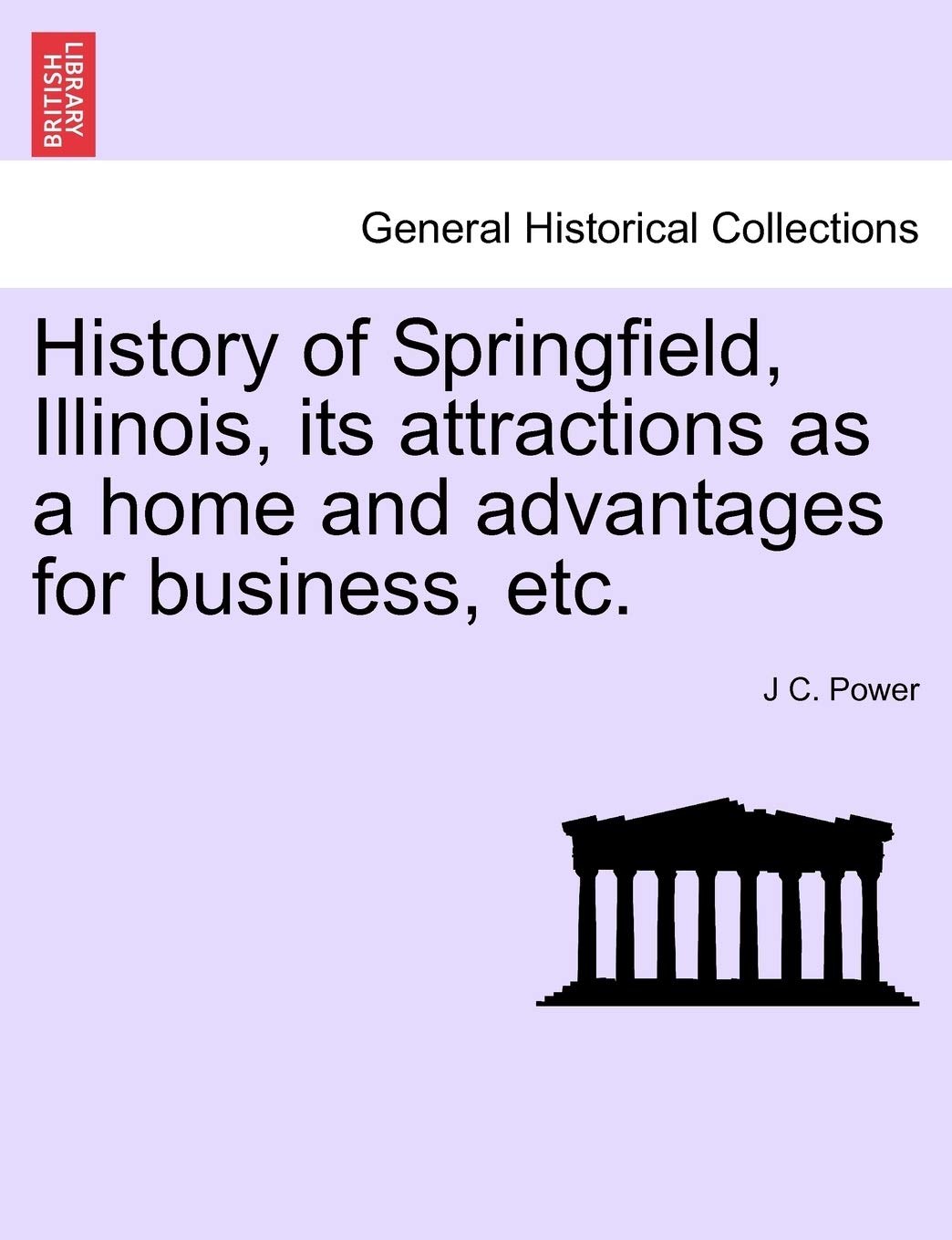 History of Springfield, Illinois, Its Attractions as a Home and Advantages for Business, Etc. Politics & History