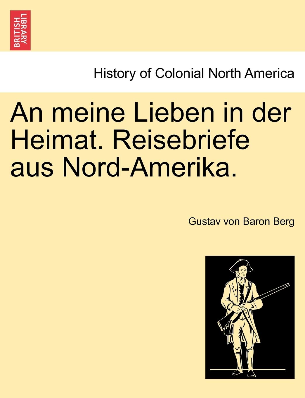 An Meine Lieben in Der Heimat. Reisebriefe Aus Nord-Amerika. Politics & History