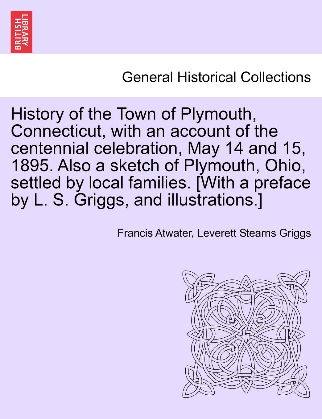 History of the Town of Plymouth, Connecticut, with an Account of the Centennial Celebration, May 14 and 15, 1895. Also a Sketch of Plymouth, Ohio, ... Preface by L. S. Griggs, and Illustrations.] Politics & History