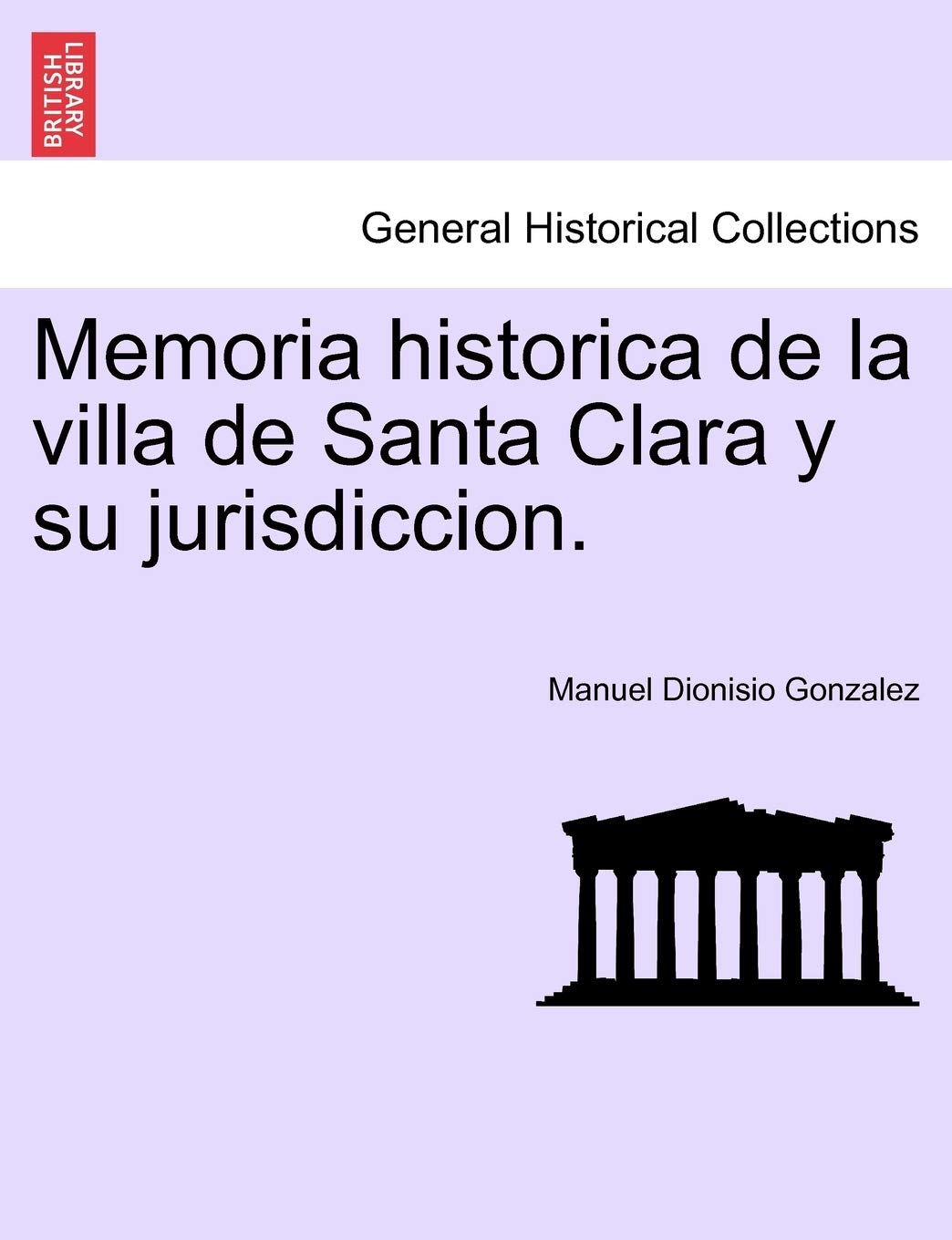 Memoria historica de la villa de Santa Clara y su jurisdiccion. Politics & History