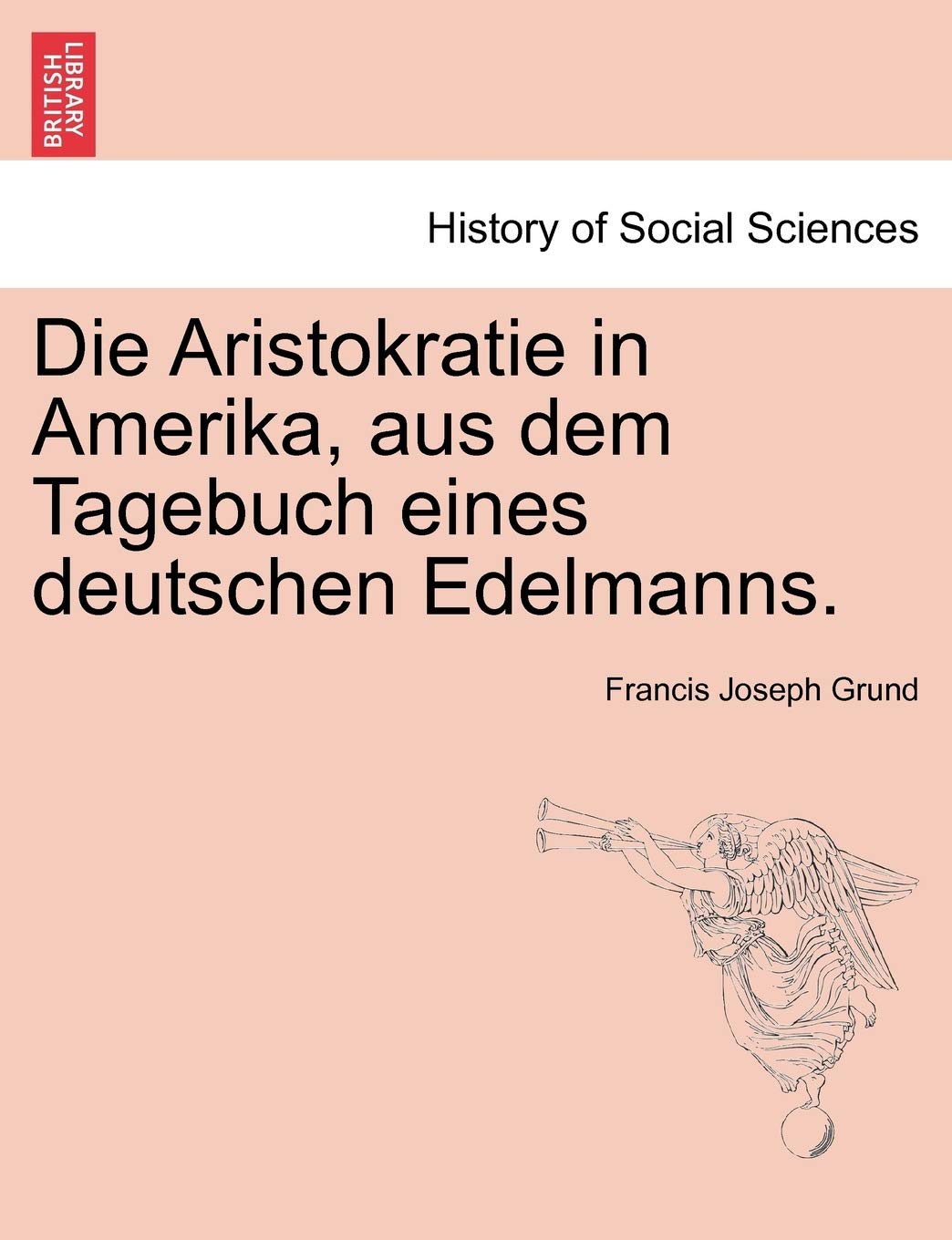 Die Aristokratie in Amerika, Aus Dem Tagebuch Eines Deutschen Edelmanns. Books