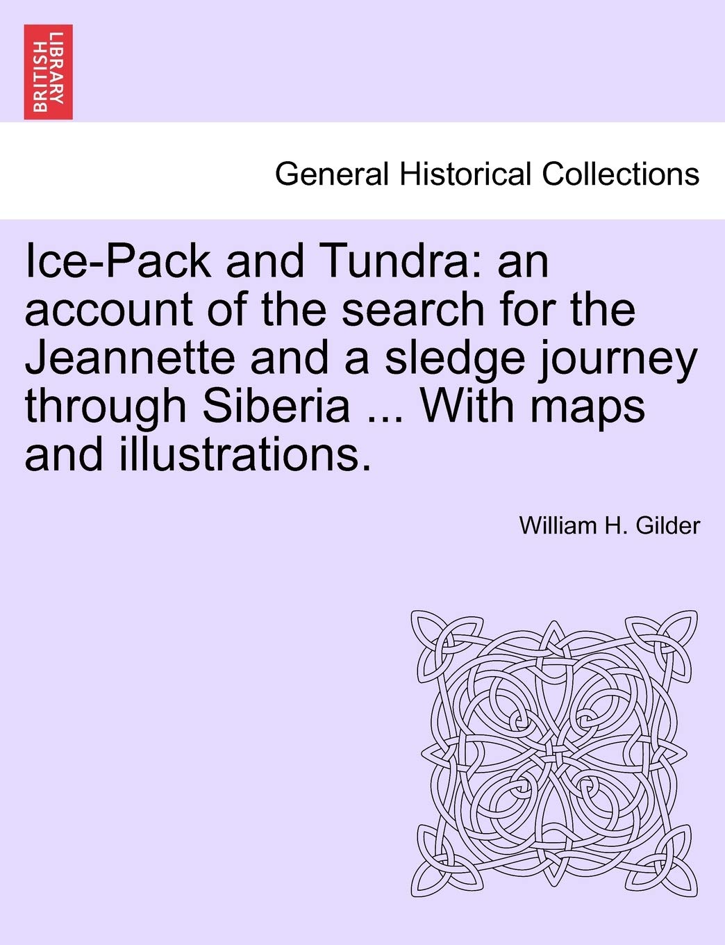 Ice-Pack and Tundra: An Account of the Search for the Jeannette and a Sledge Journey Through Siberia ... with Maps and Illustrations. Media & Communication