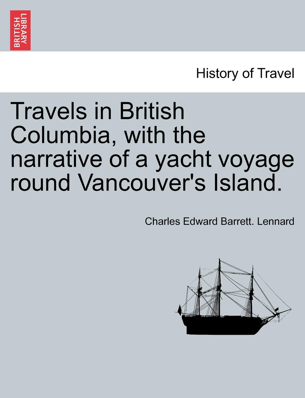 Travels in British Columbia, with the Narrative of a Yacht Voyage Round Vancouver's Island. Politics & History