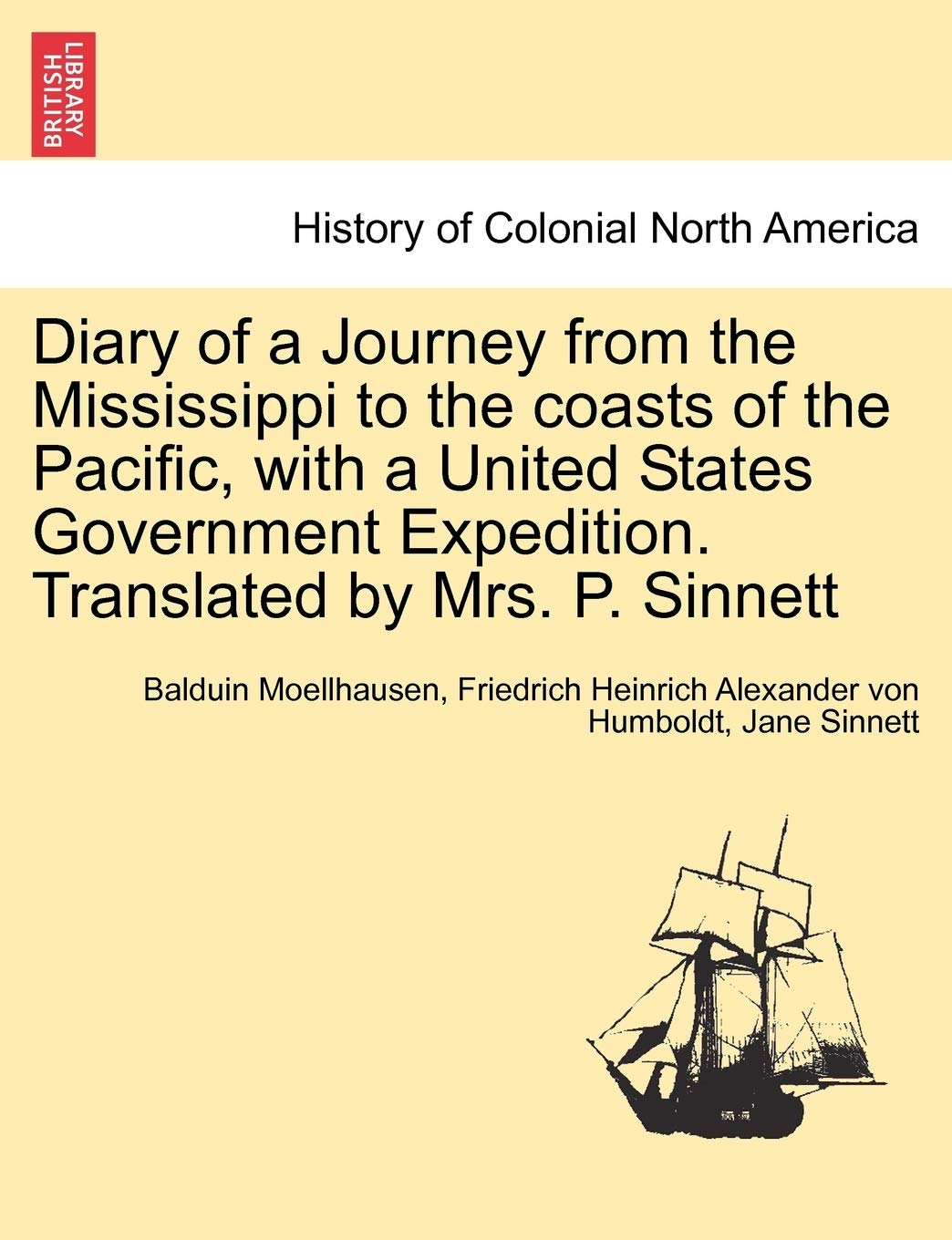 Diary of a Journey from the Mississippi to the Coasts of the Pacific, with a United States Government Expedition. Translated by Mrs. P. Sinnett. Vol. I. Politics & History