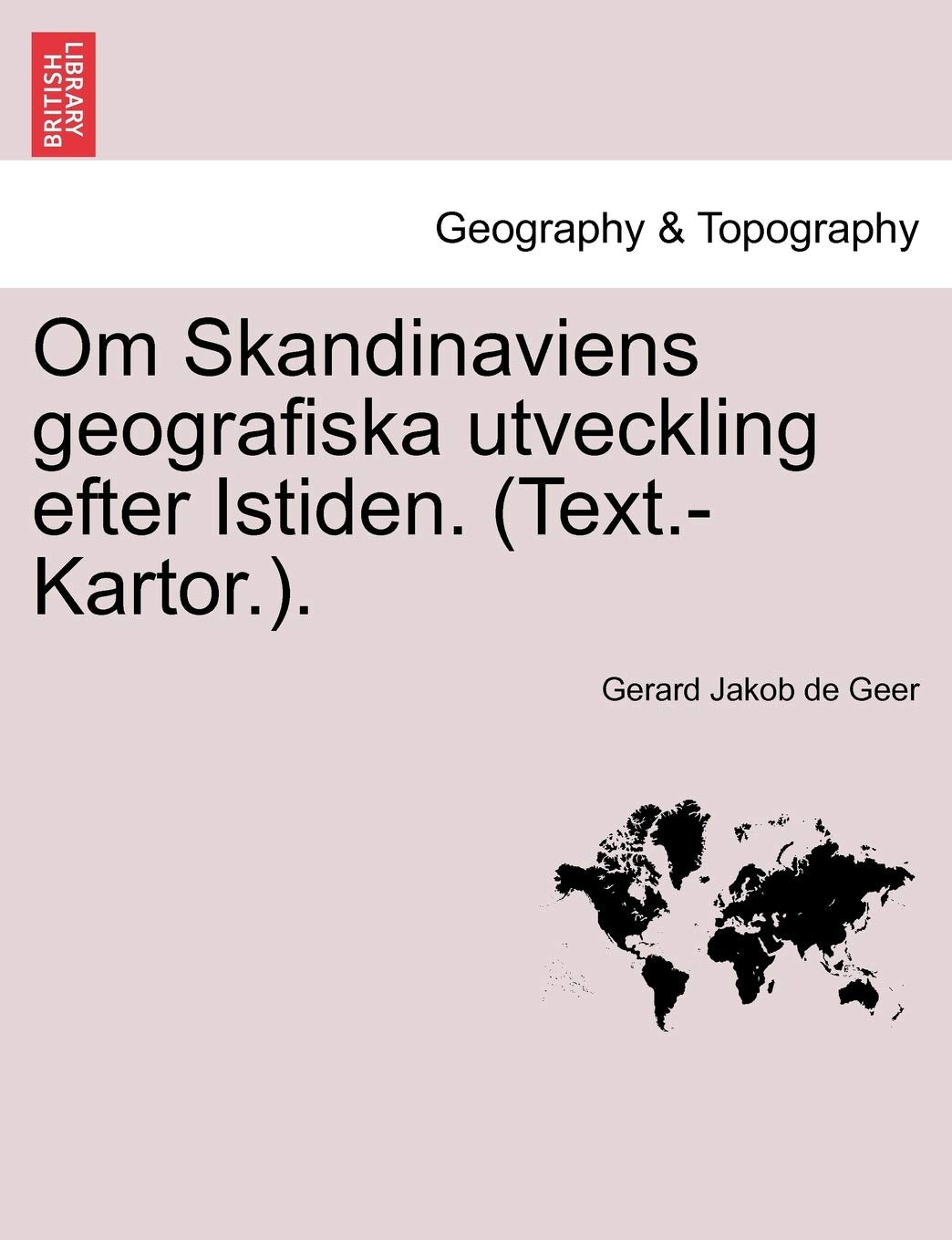 Om Skandinaviens Geografiska Utveckling Efter Istiden. (Text.-Kartor.). Geology & Geography