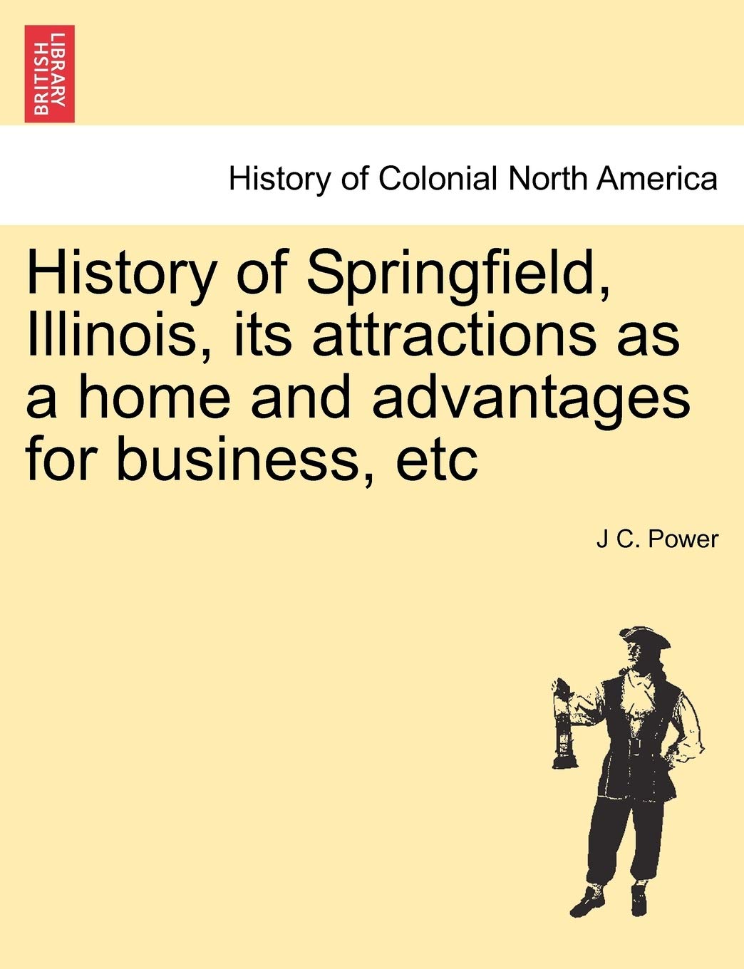 History of Springfield, Illinois, Its Attractions as a Home and Advantages for Business, Etc Politics & History