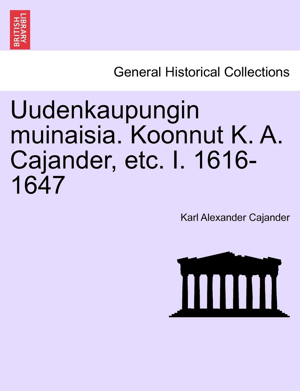 Uudenkaupungin Muinaisia. Koonnut K. A. Cajander, Etc. I. 1616-1647 Politics & History
