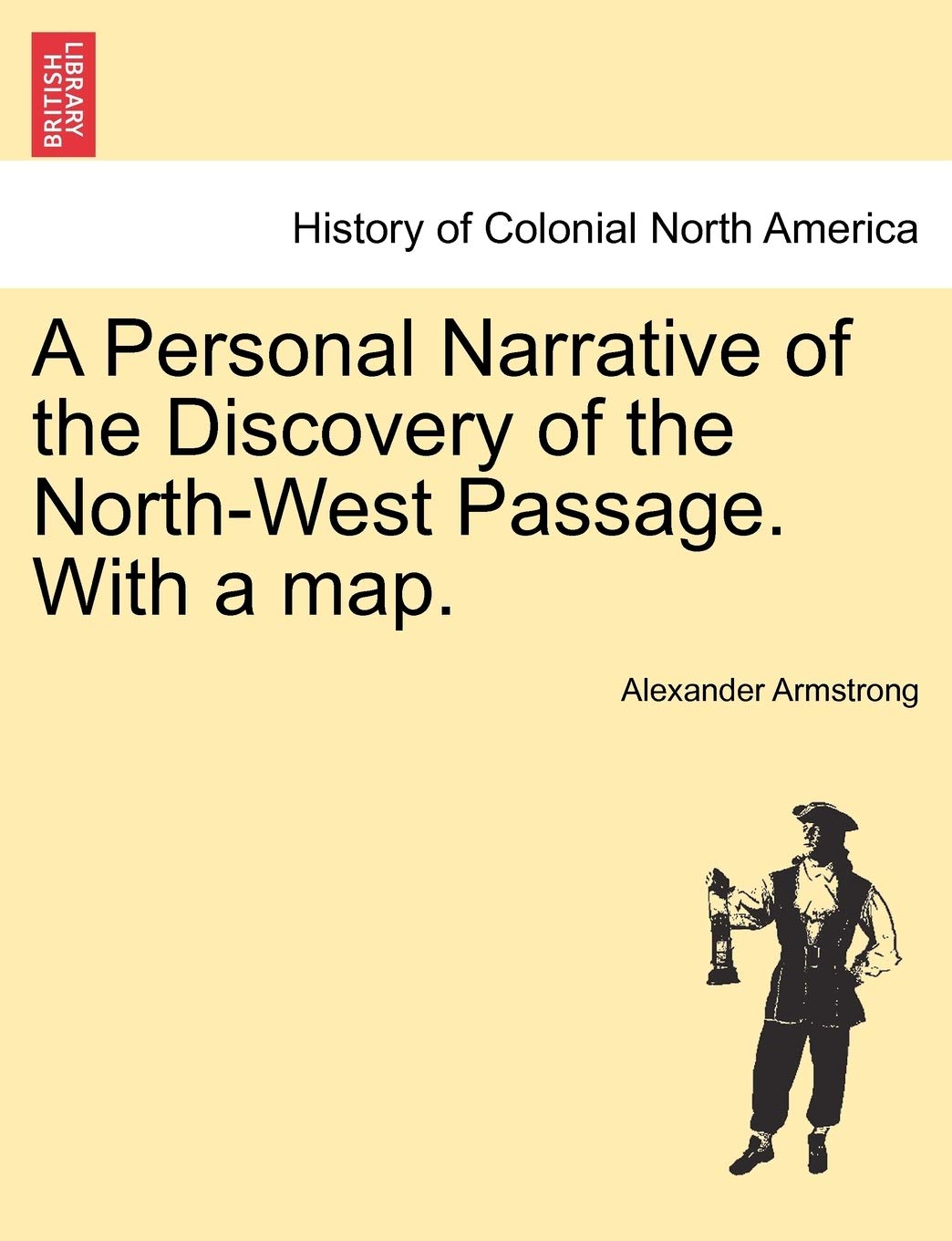A Personal Narrative of the Discovery of the North-West Passage. with a Map. Politics & History