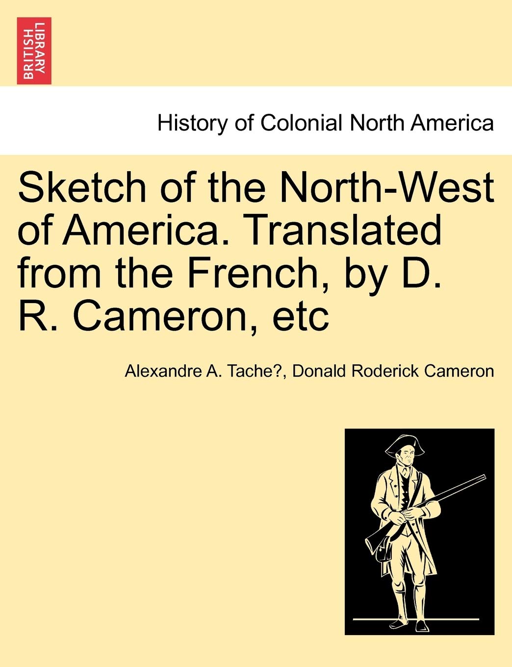 Sketch of the North-West of America. Translated from the French, by D. R. Cameron, Etc Politics & History