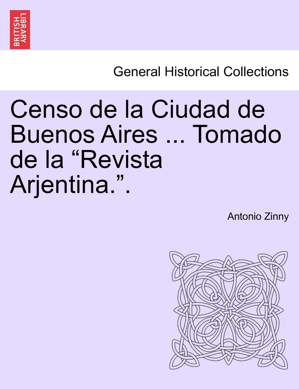 Censo de la Ciudad de Buenos Aires ... Tomado de la Revista Arjentina.. Politics & History